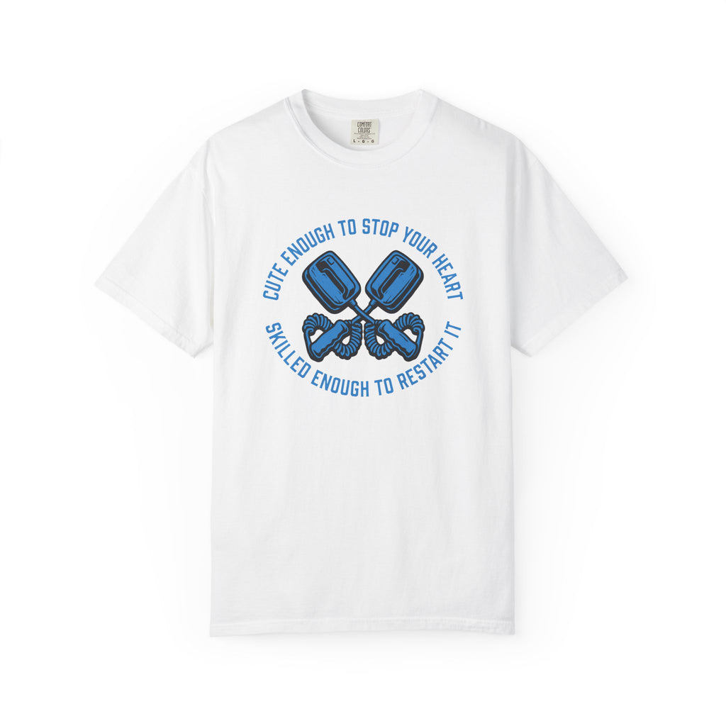 Cute Enough to Stop Your Heart, Skilled Enough to Restart It T-Shirt