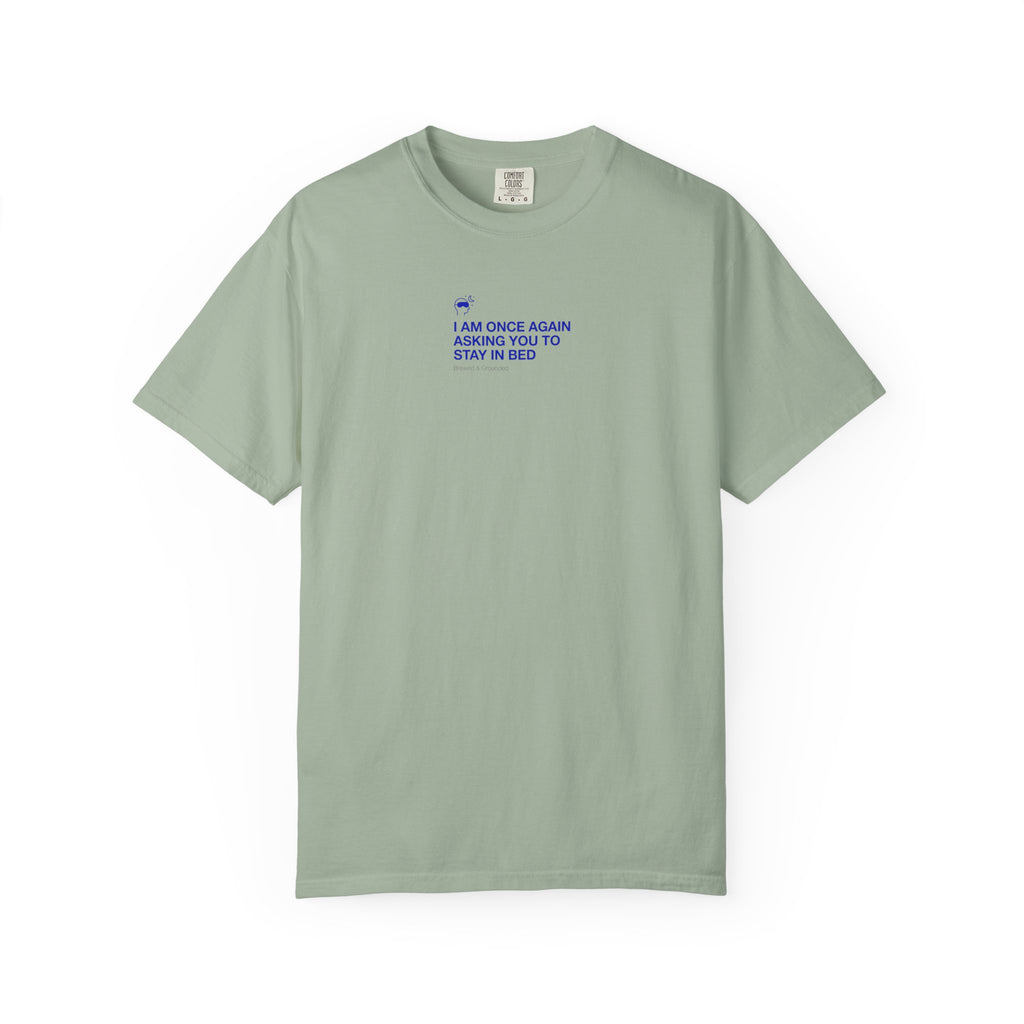 “I AM ONCE AGAIN ASKING YOU TO STAY IN BED” T-Shirt