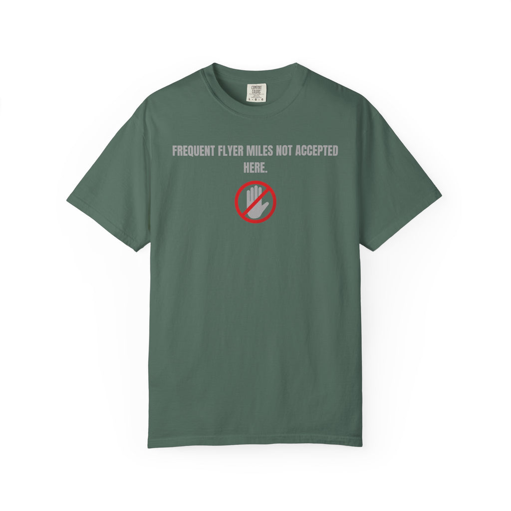 “Frequent Flyer Miles Not Accepted Here” T-Shirt