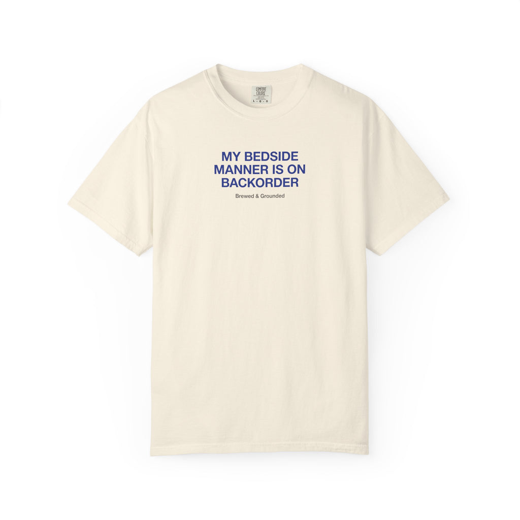 My Bedside Manner Is On Backorder T-Shirt