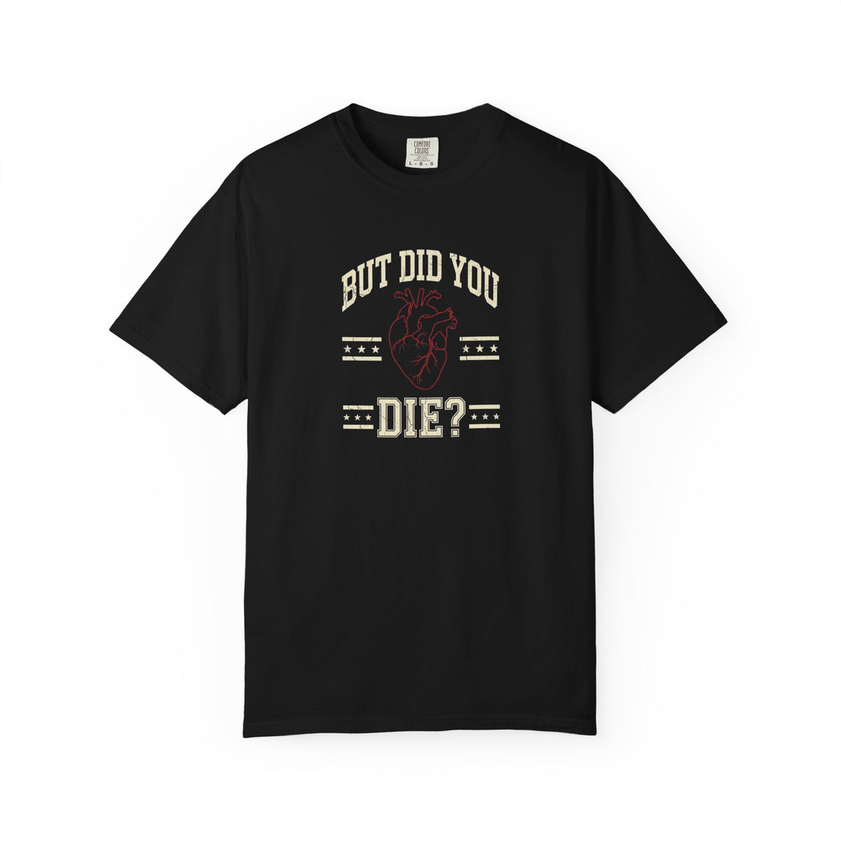 But Did You Die? T-Shirt