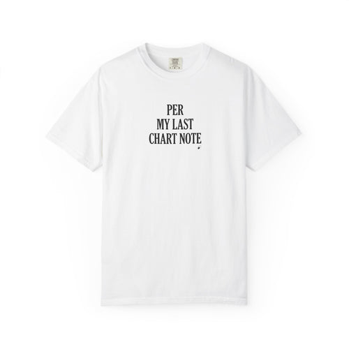 "Per My Last Chart Note" T-Shirt