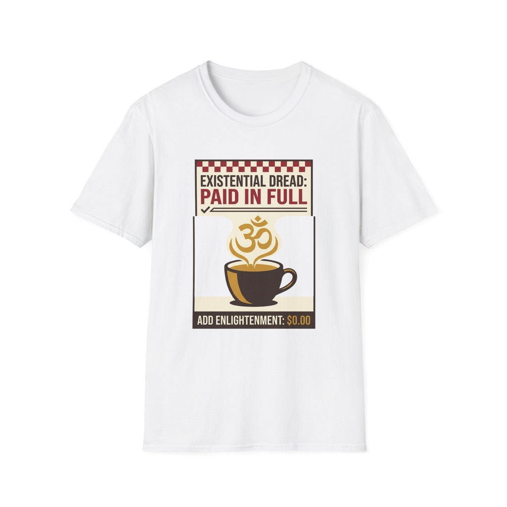 Existential Dread: Paid in Full T-Shirt | Funny Coffee & Yoga Tee