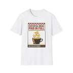 Existential Dread: Paid in Full T-Shirt | Funny Coffee & Yoga Tee