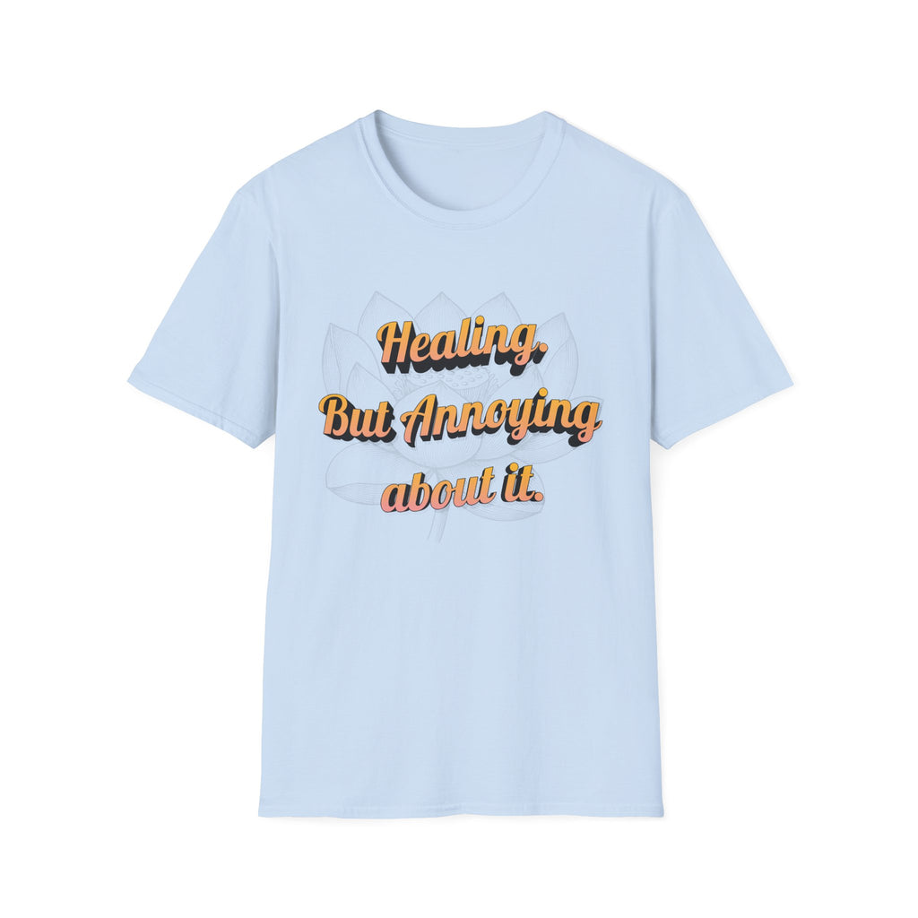 Healing But Annoying T-Shirt — Funny Mental Health Recovery Tee