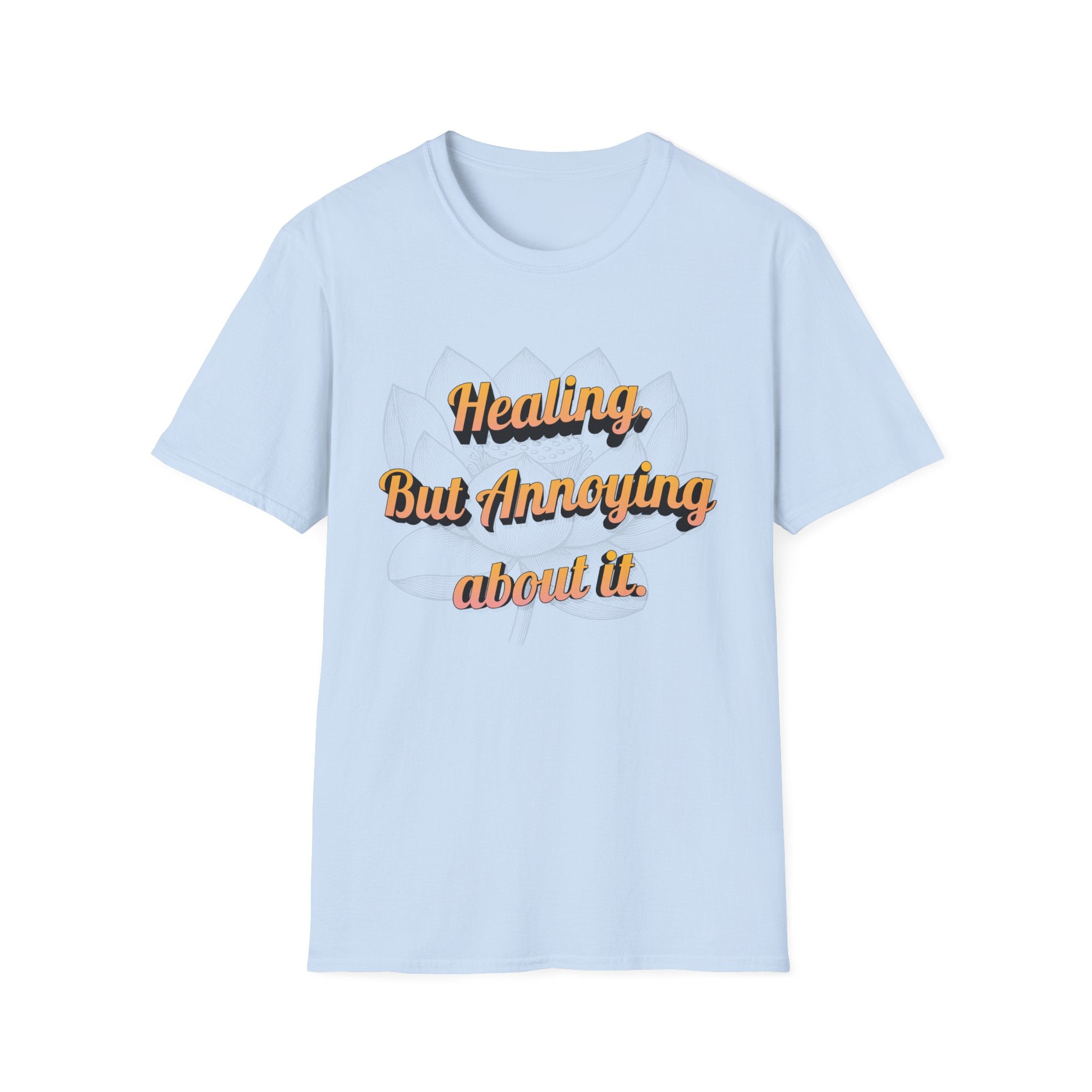 Healing But Annoying T-Shirt — Funny Mental Health Recovery Tee