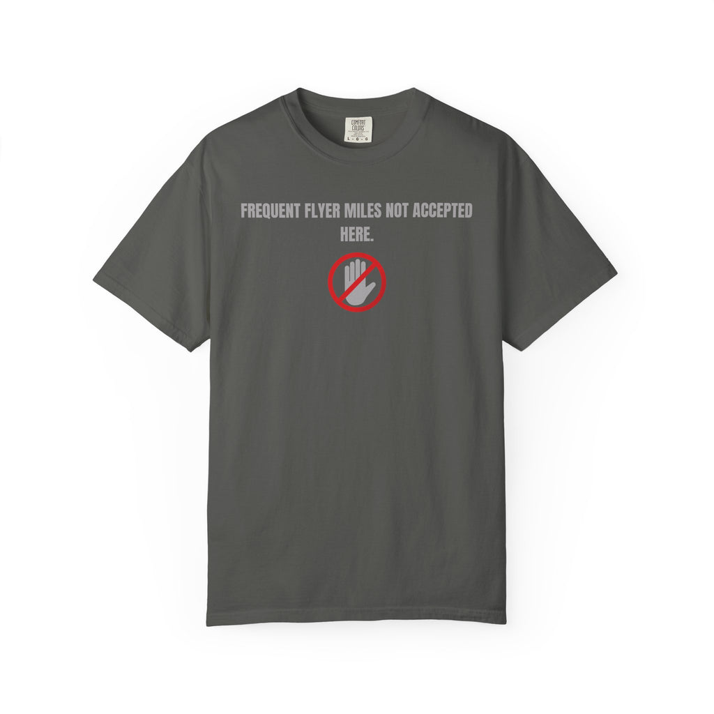 “Frequent Flyer Miles Not Accepted Here” T-Shirt