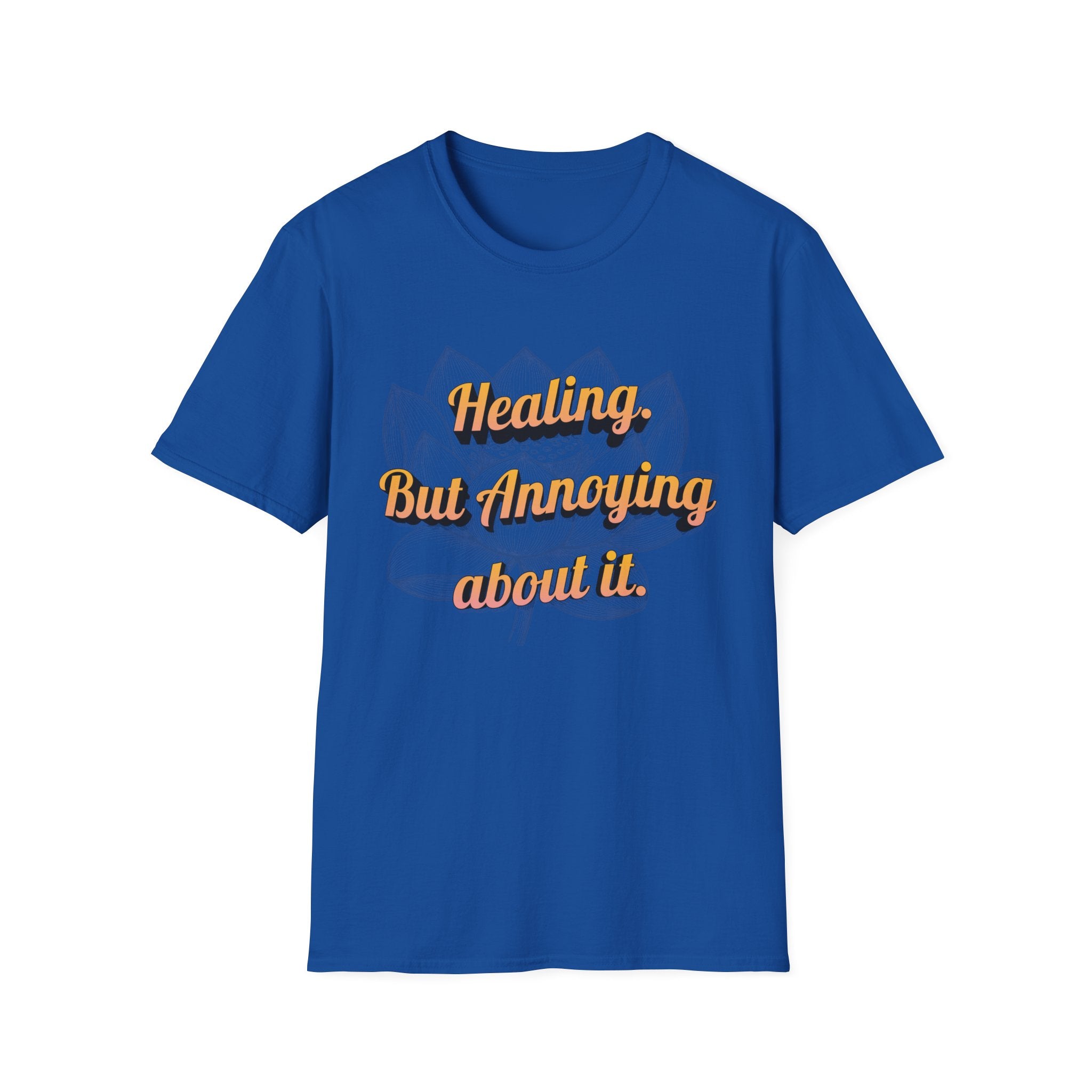 Healing But Annoying T-Shirt — Funny Mental Health Recovery Tee