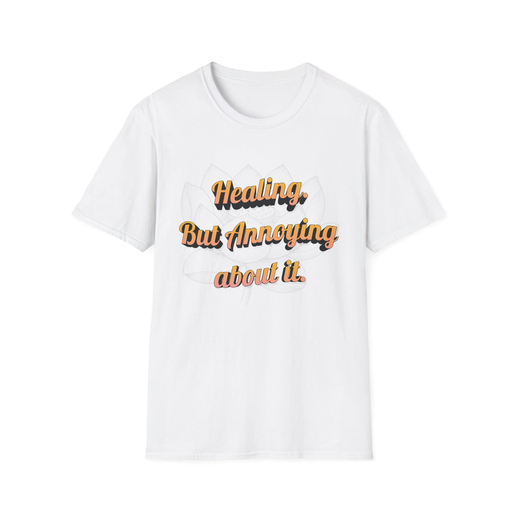 Healing But Annoying T-Shirt — Funny Mental Health Recovery Tee
