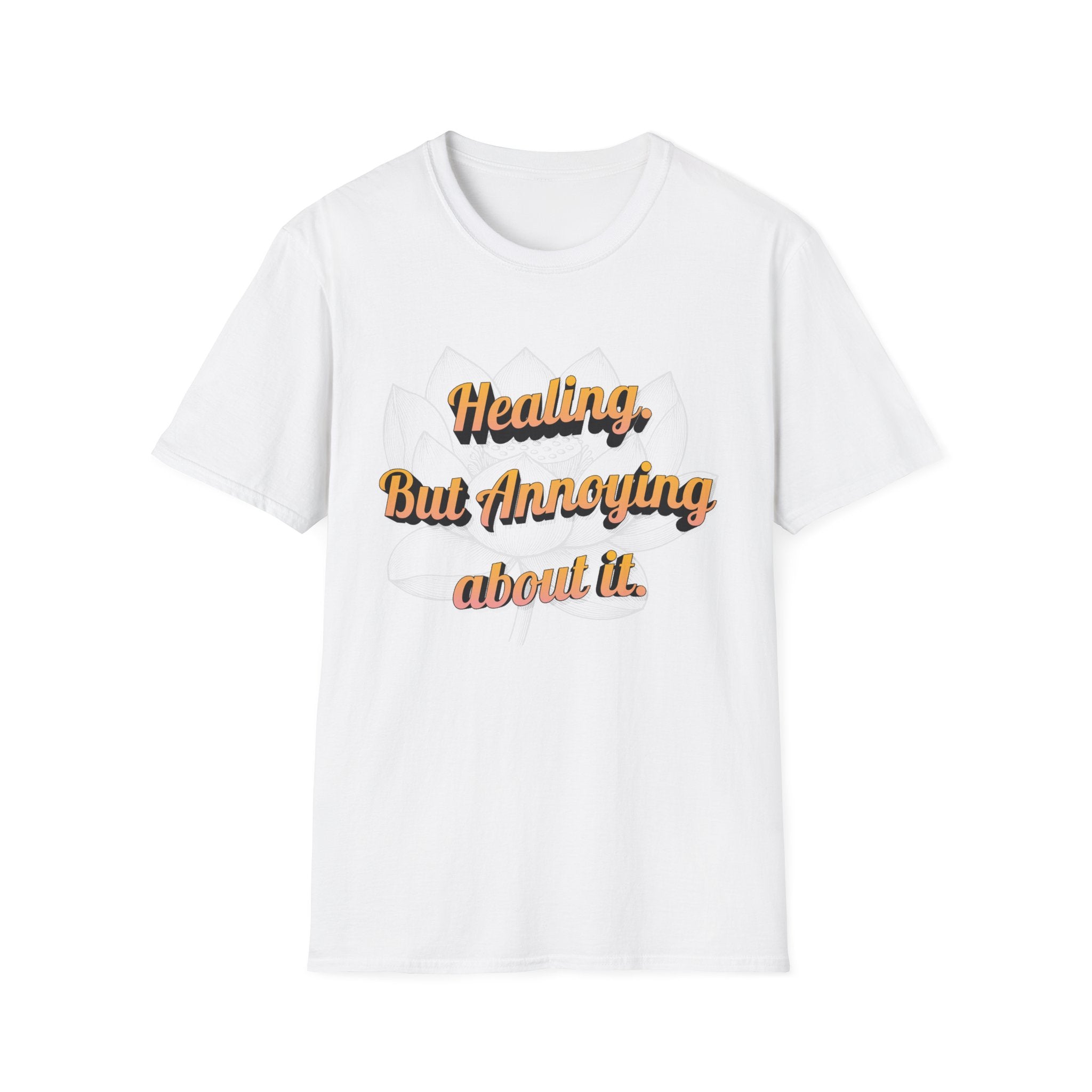 Healing But Annoying T-Shirt — Funny Mental Health Recovery Tee