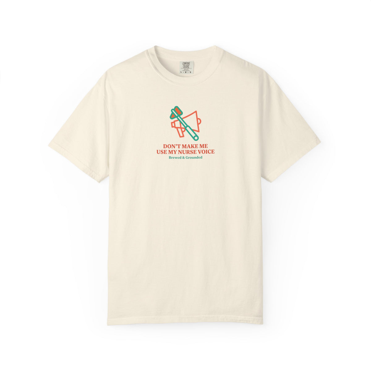 Don't Make Me Use My Nurse Voice T-Shirt