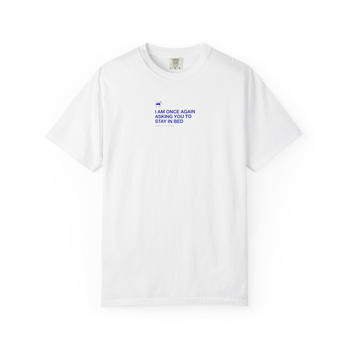 “I AM ONCE AGAIN ASKING YOU TO STAY IN BED” T-Shirt