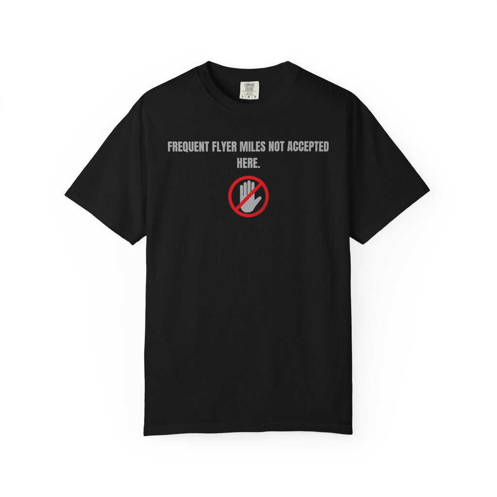 “Frequent Flyer Miles Not Accepted Here” T-Shirt