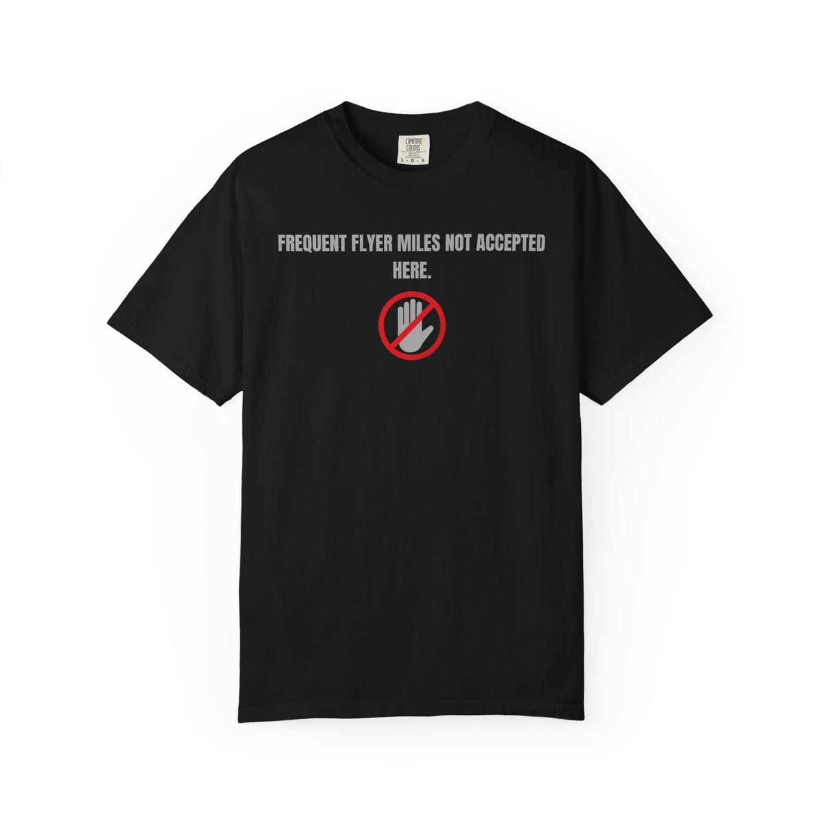“Frequent Flyer Miles Not Accepted Here” T-Shirt
