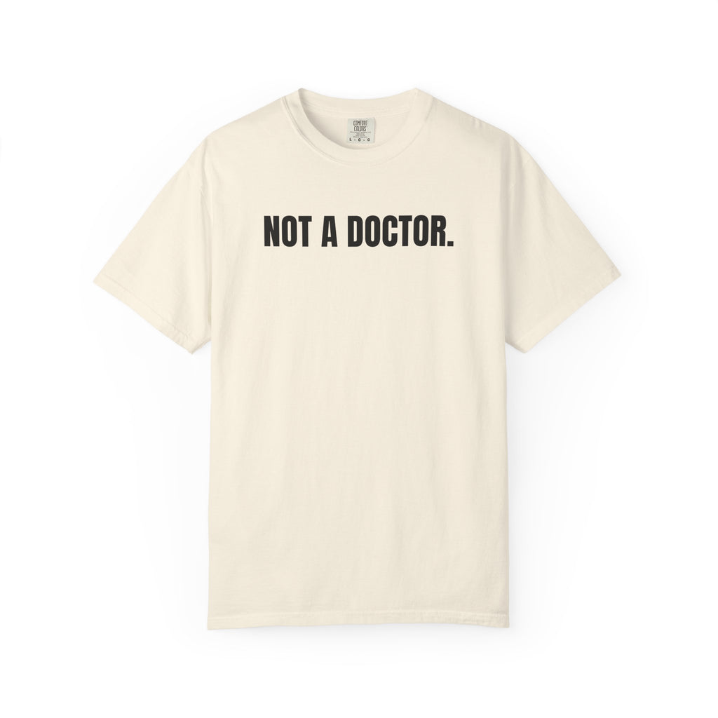 Not a Doctor. T-Shirt
