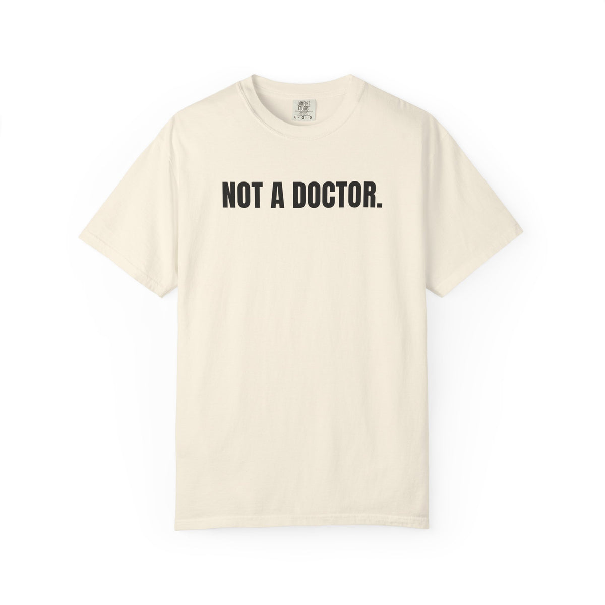 Not a Doctor. T-Shirt