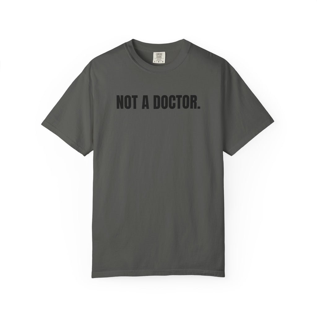Not a Doctor. T-Shirt