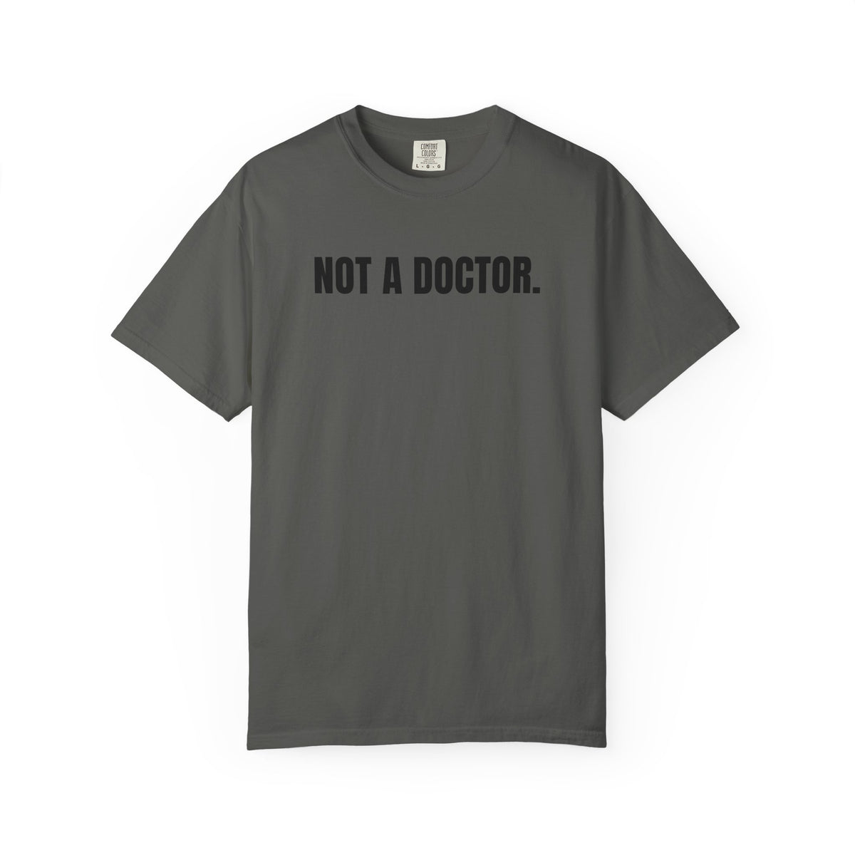 Not a Doctor. T-Shirt