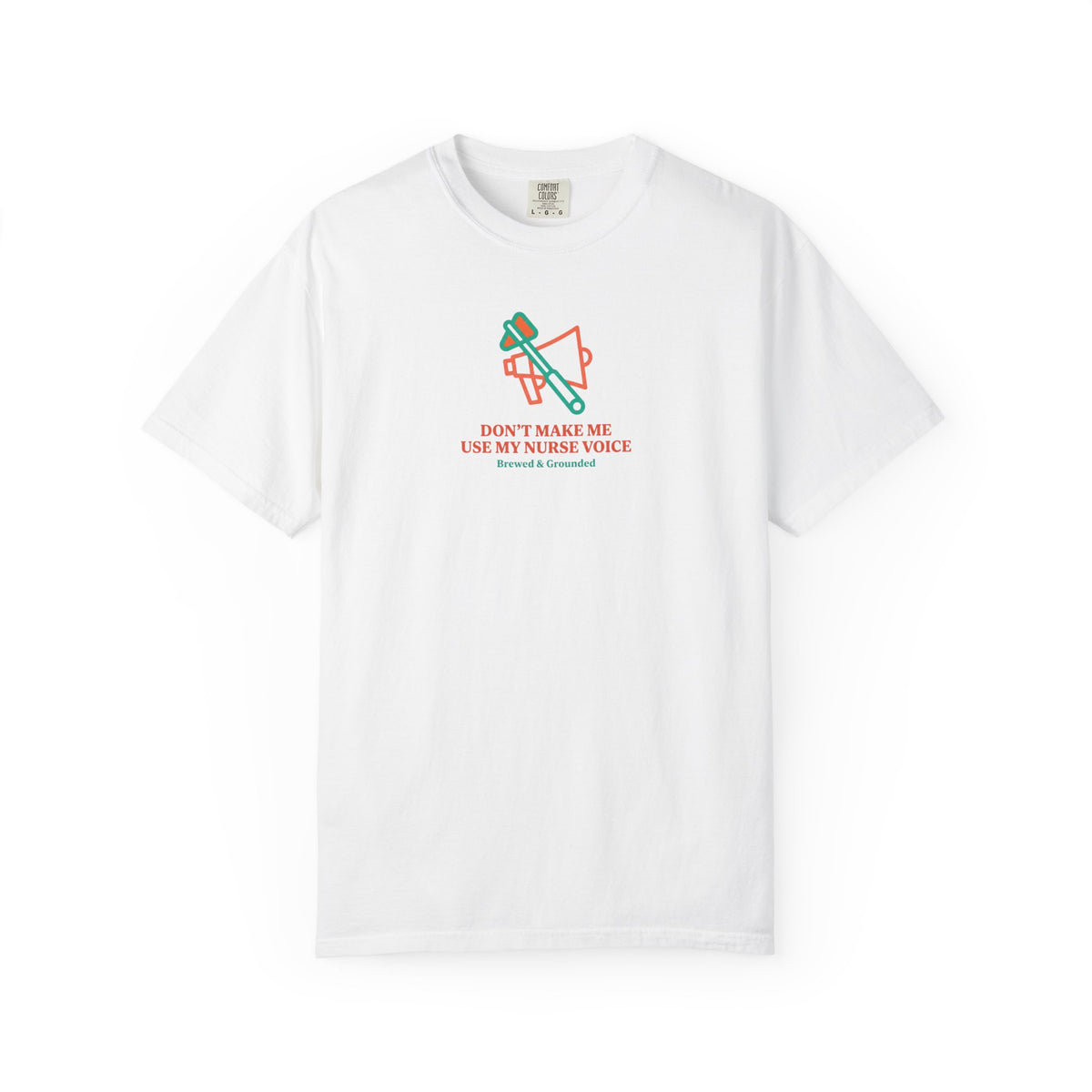 Don't Make Me Use My Nurse Voice T-Shirt