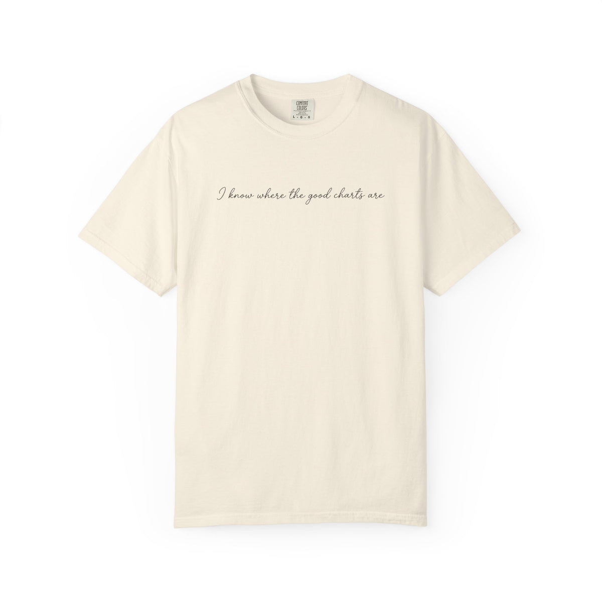 "I Know Where the Good Charts Are" T-Shirt
