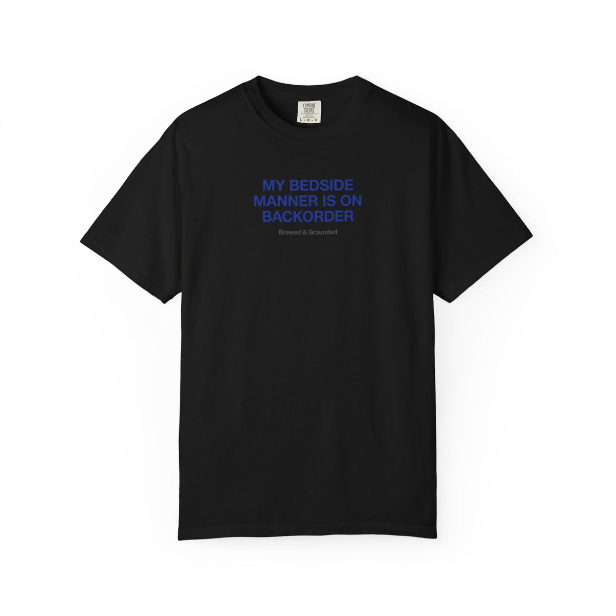My Bedside Manner Is On Backorder T-Shirt