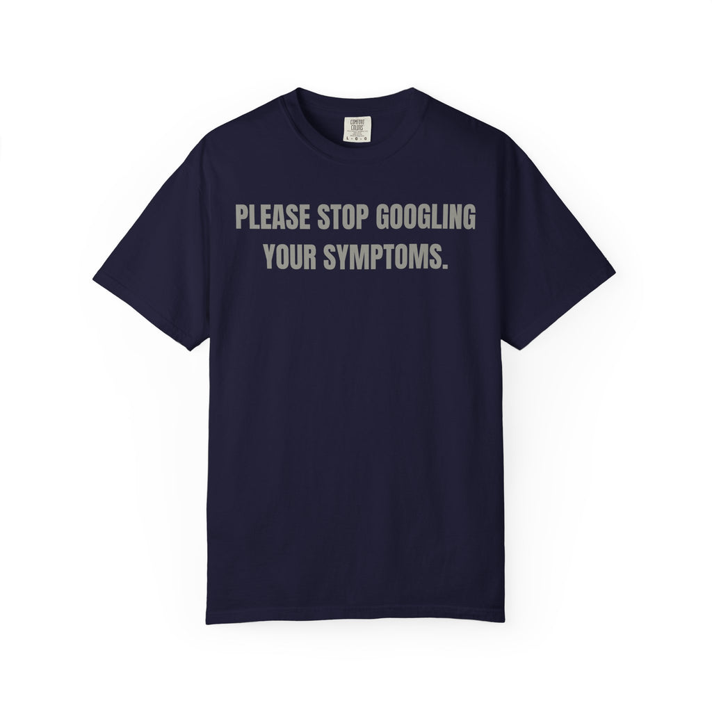 Please Stop Googling Your Symptoms T‑Shirt