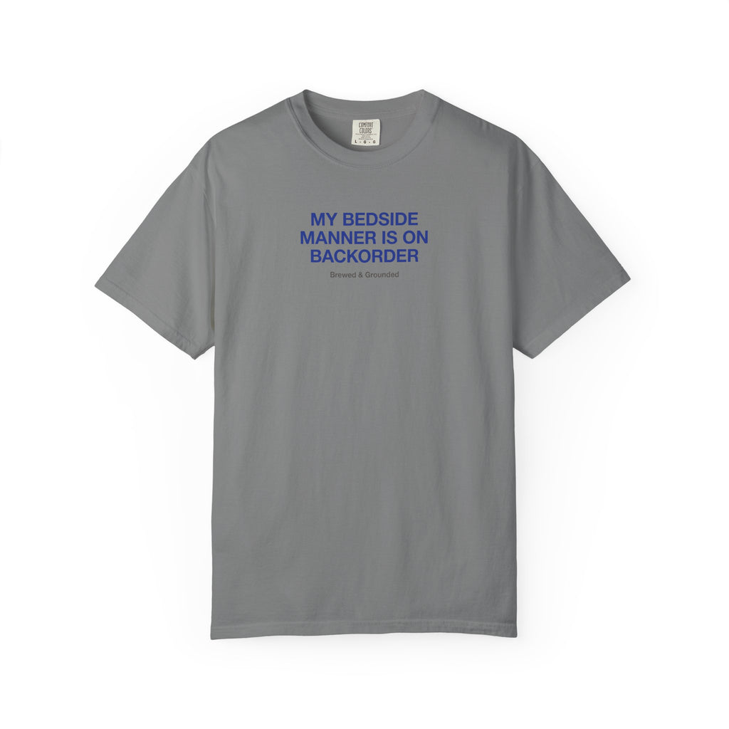 My Bedside Manner Is On Backorder T-Shirt