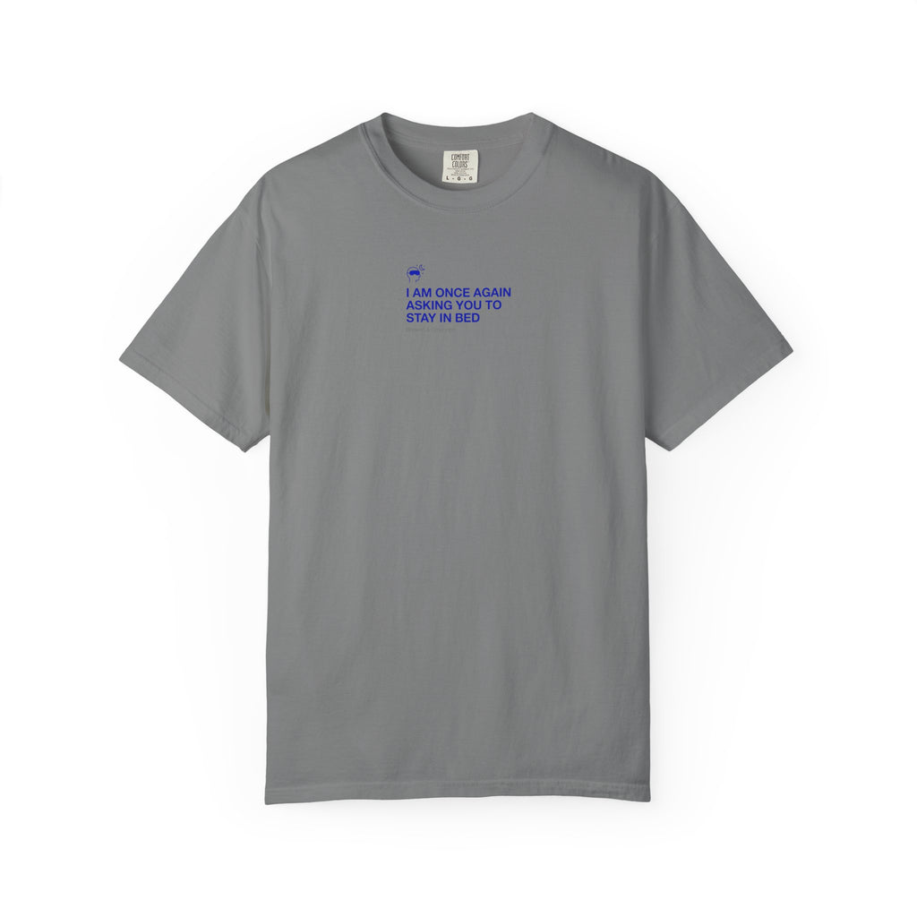“I AM ONCE AGAIN ASKING YOU TO STAY IN BED” T-Shirt