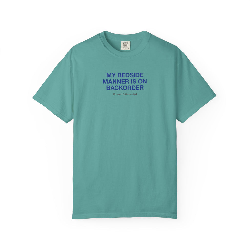 My Bedside Manner Is On Backorder T-Shirt