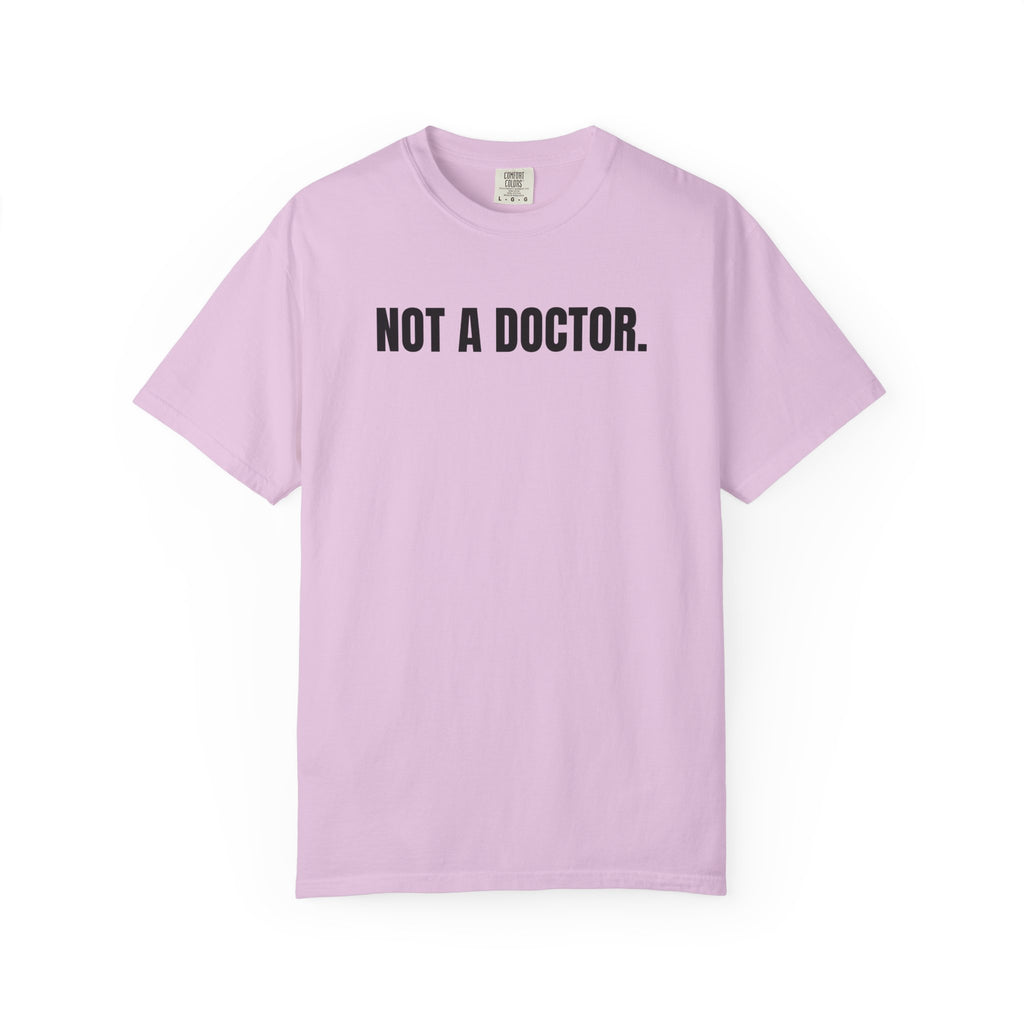 Not a Doctor. T-Shirt