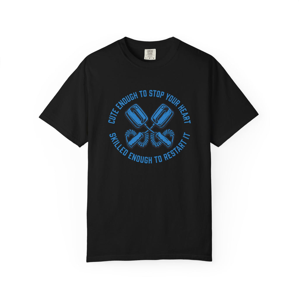 Cute Enough to Stop Your Heart, Skilled Enough to Restart It T-Shirt