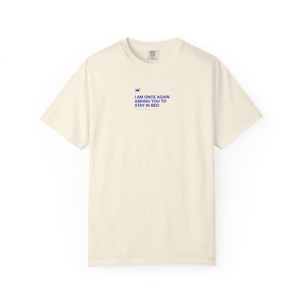 “I AM ONCE AGAIN ASKING YOU TO STAY IN BED” T-Shirt