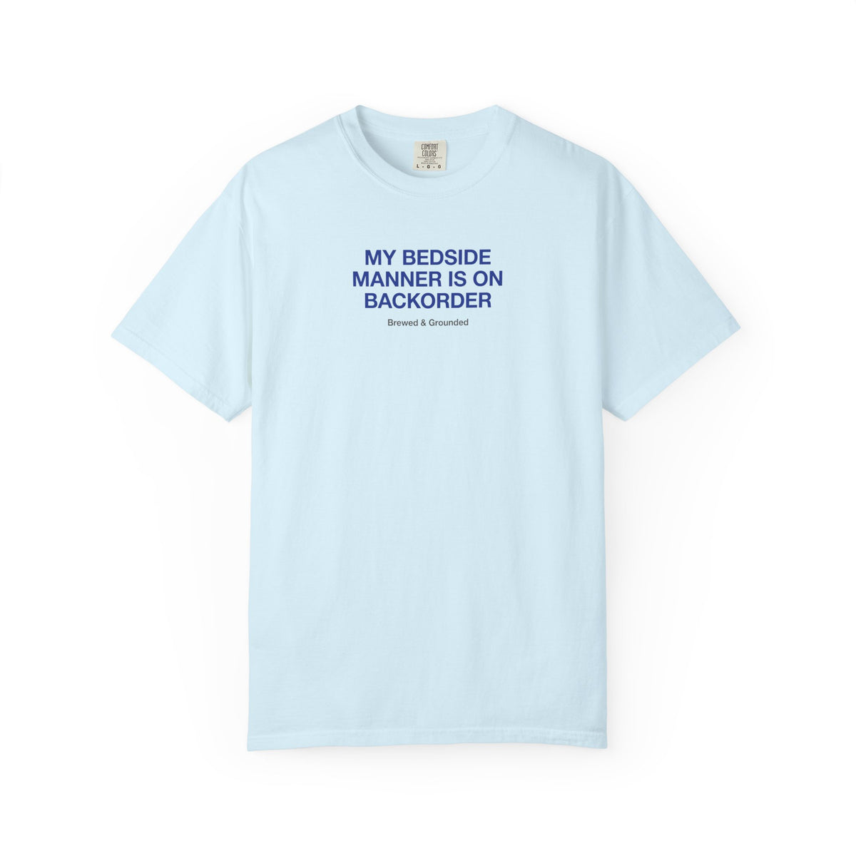 My Bedside Manner Is On Backorder T-Shirt