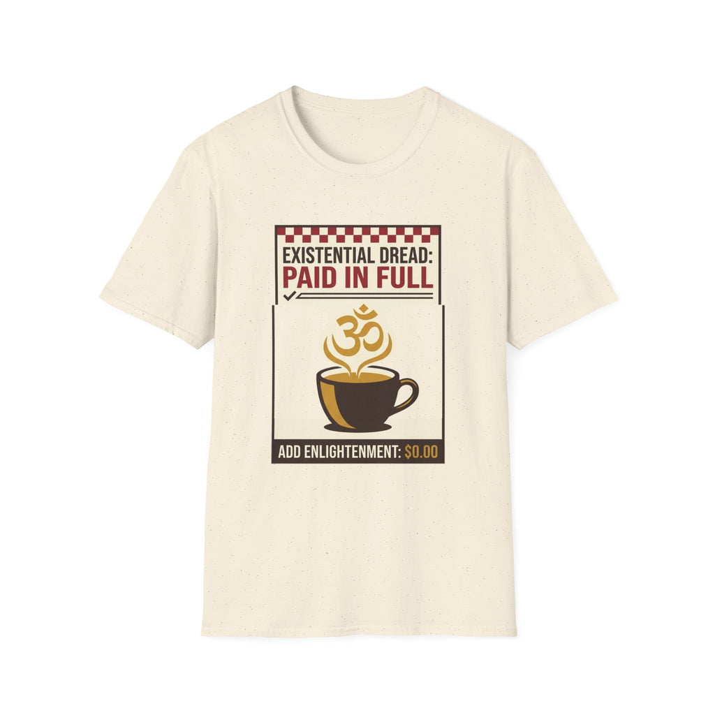 Existential Dread: Paid in Full T-Shirt | Funny Coffee & Yoga Tee