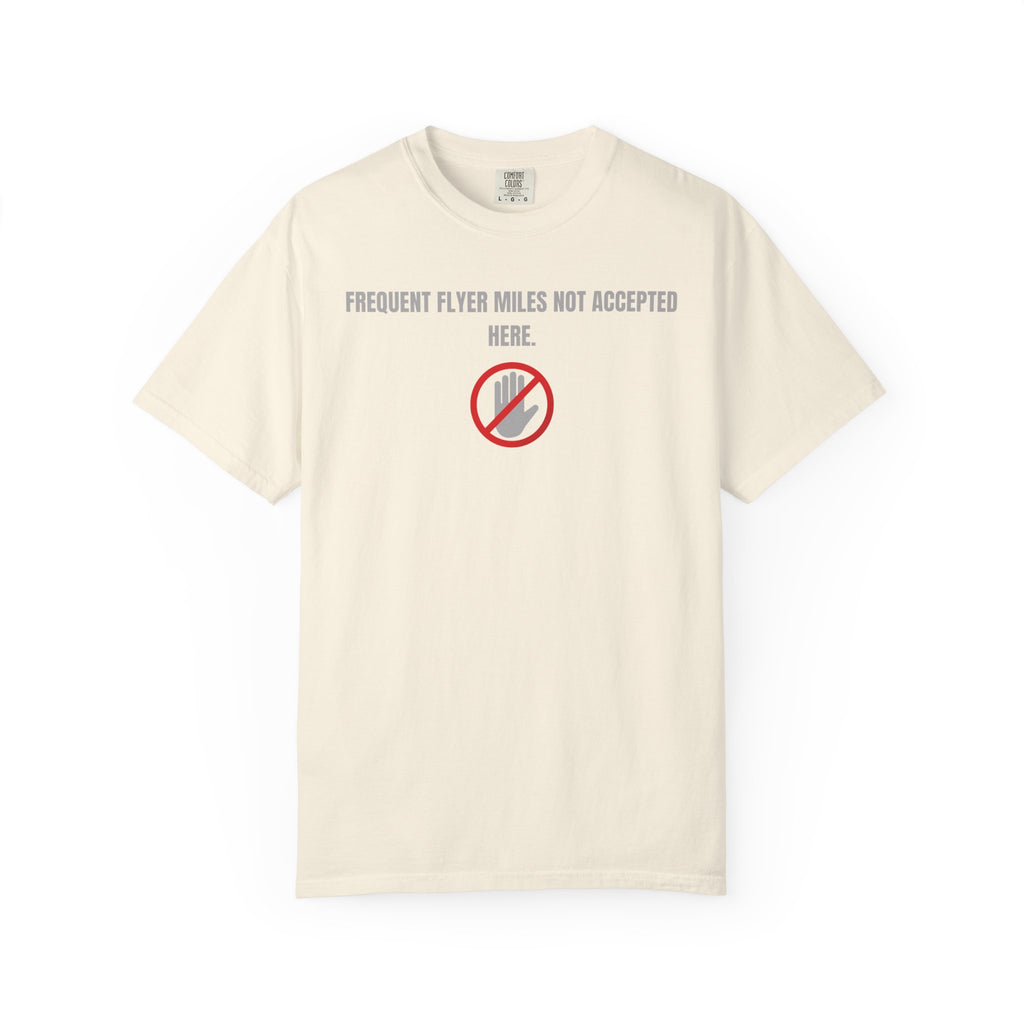 “Frequent Flyer Miles Not Accepted Here” T-Shirt