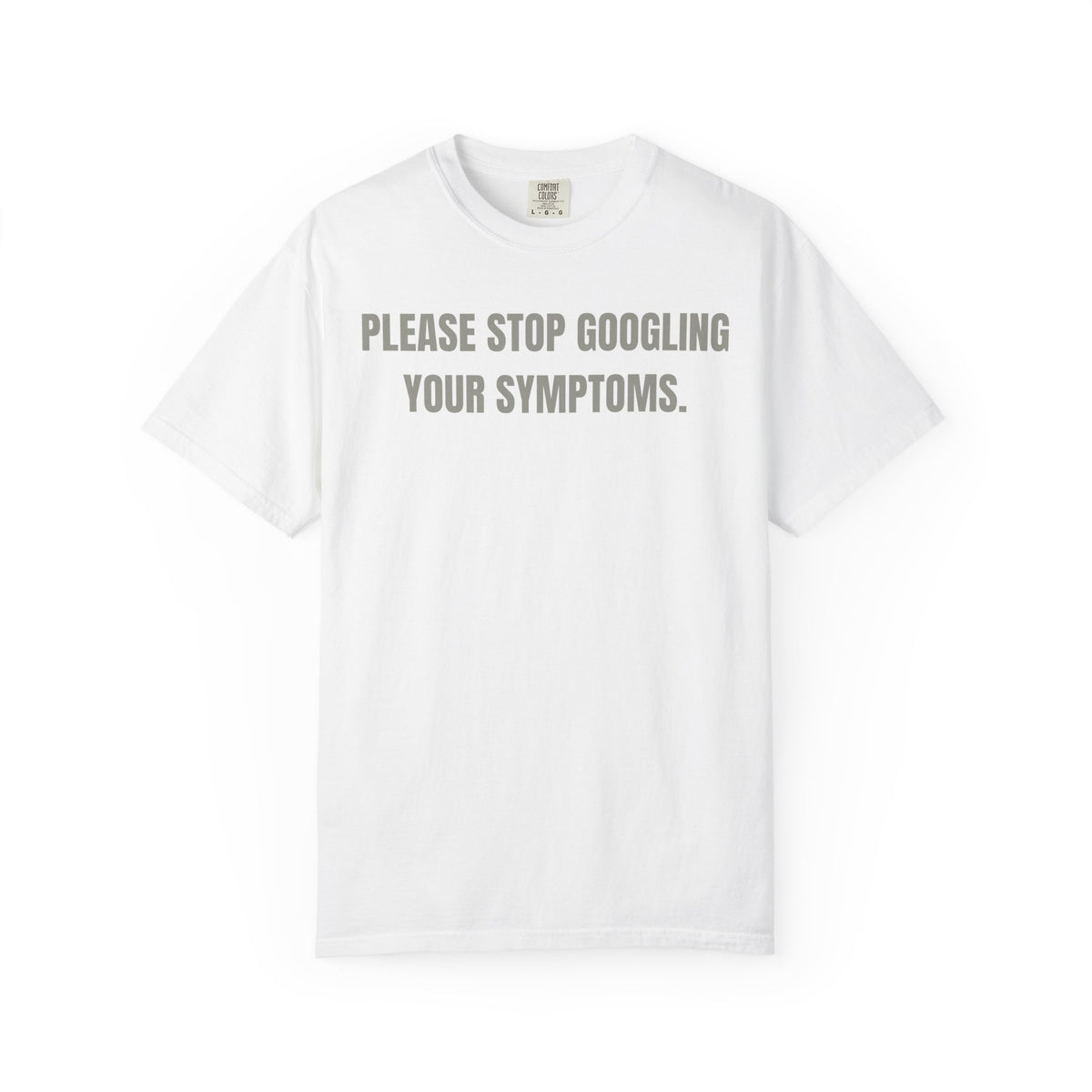 Please Stop Googling Your Symptoms T‑Shirt
