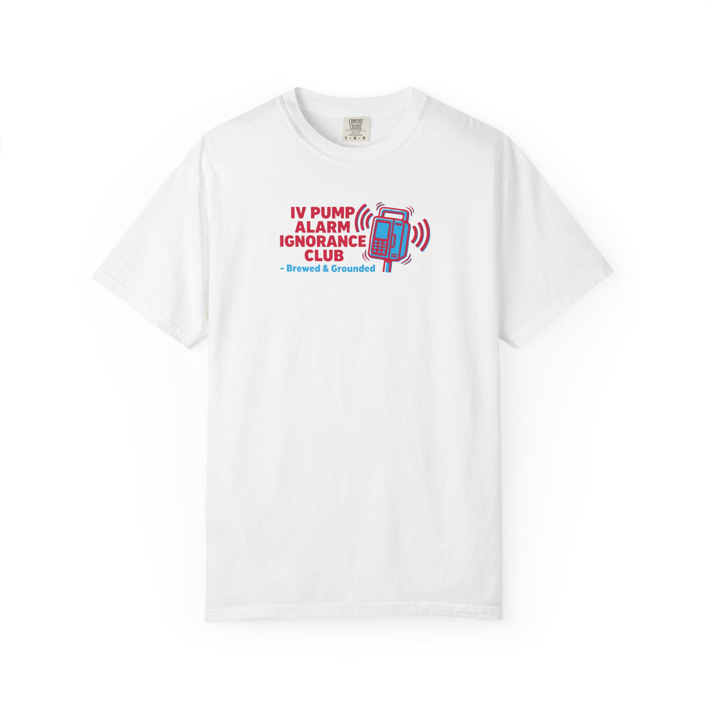 IV Pump Alarm Ignorance Club T-Shirt