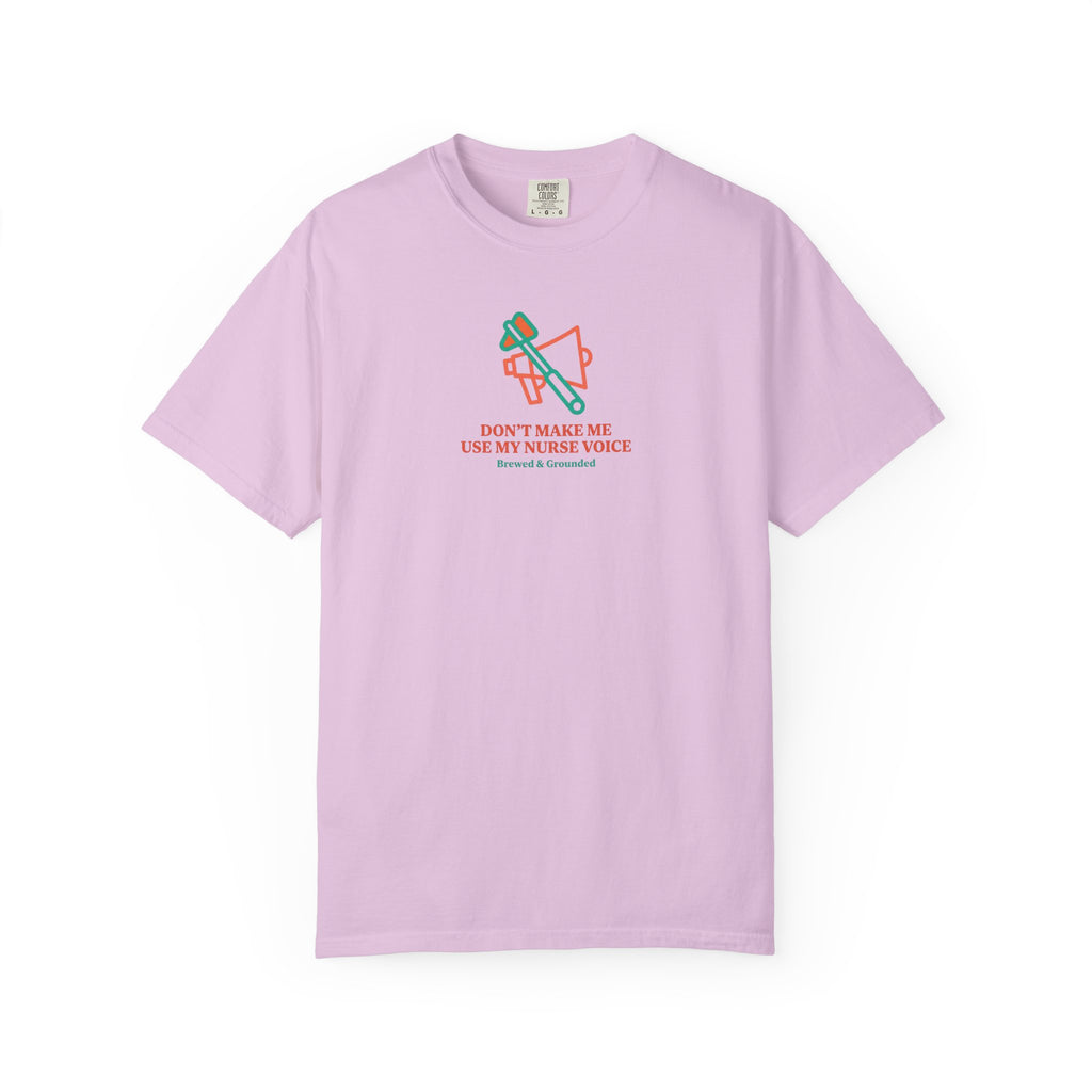 Don't Make Me Use My Nurse Voice T-Shirt