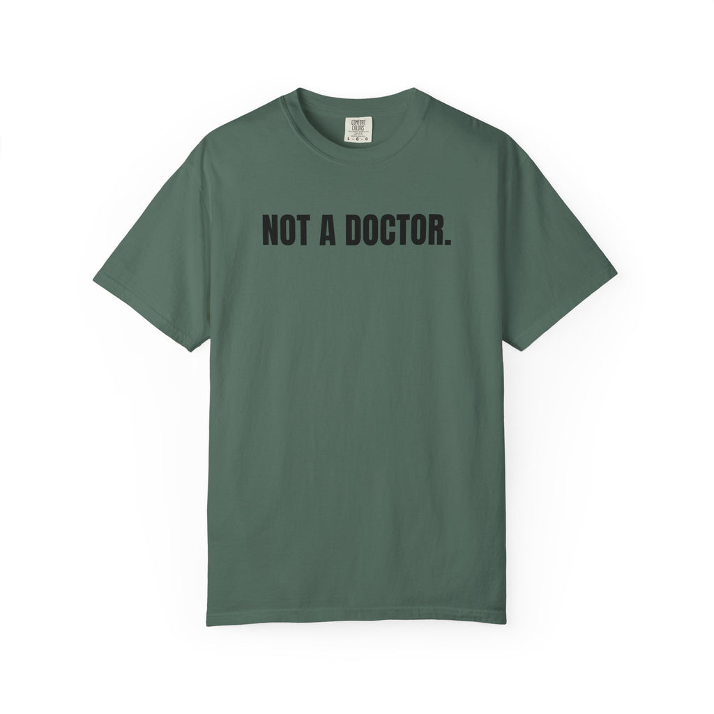 Not a Doctor. T-Shirt