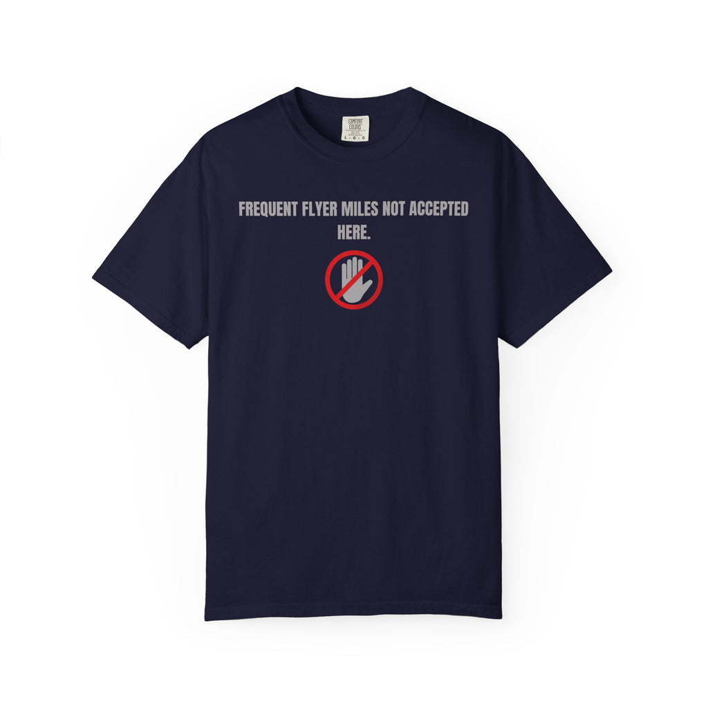 “Frequent Flyer Miles Not Accepted Here” T-Shirt