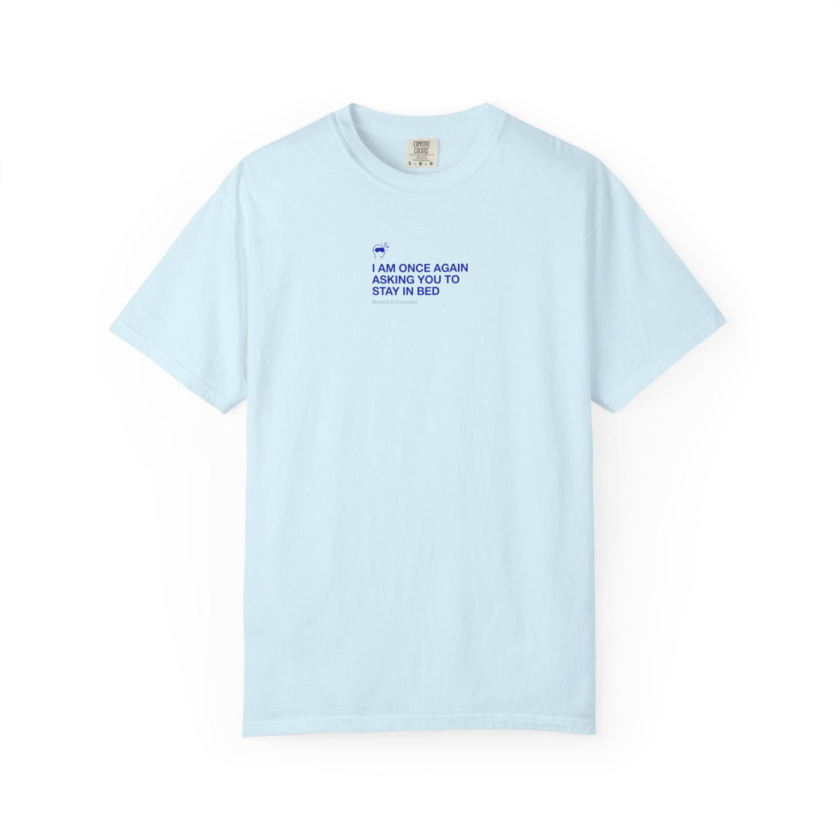 “I AM ONCE AGAIN ASKING YOU TO STAY IN BED” T-Shirt