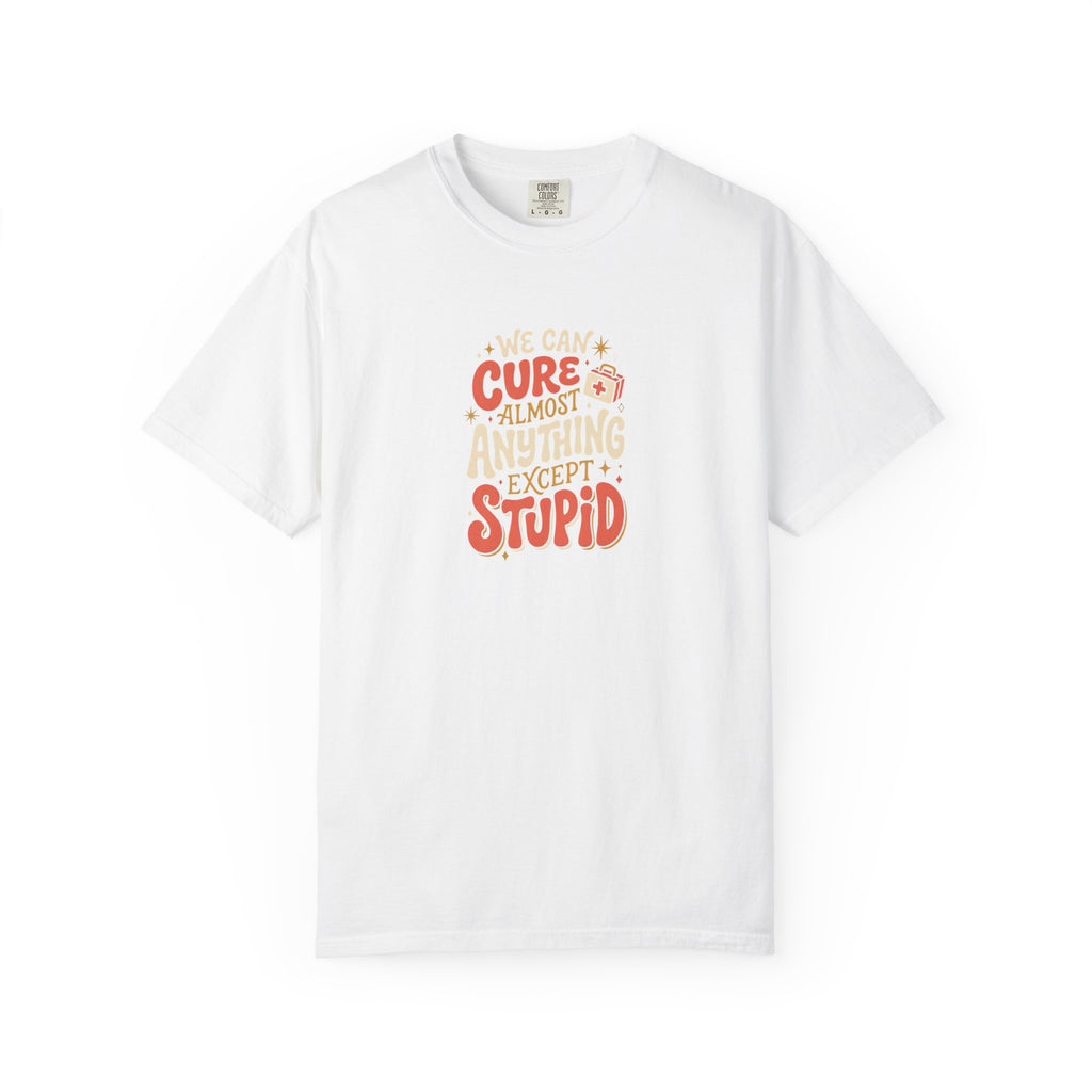 "There’s No Cure for Stupid" T-Shirt