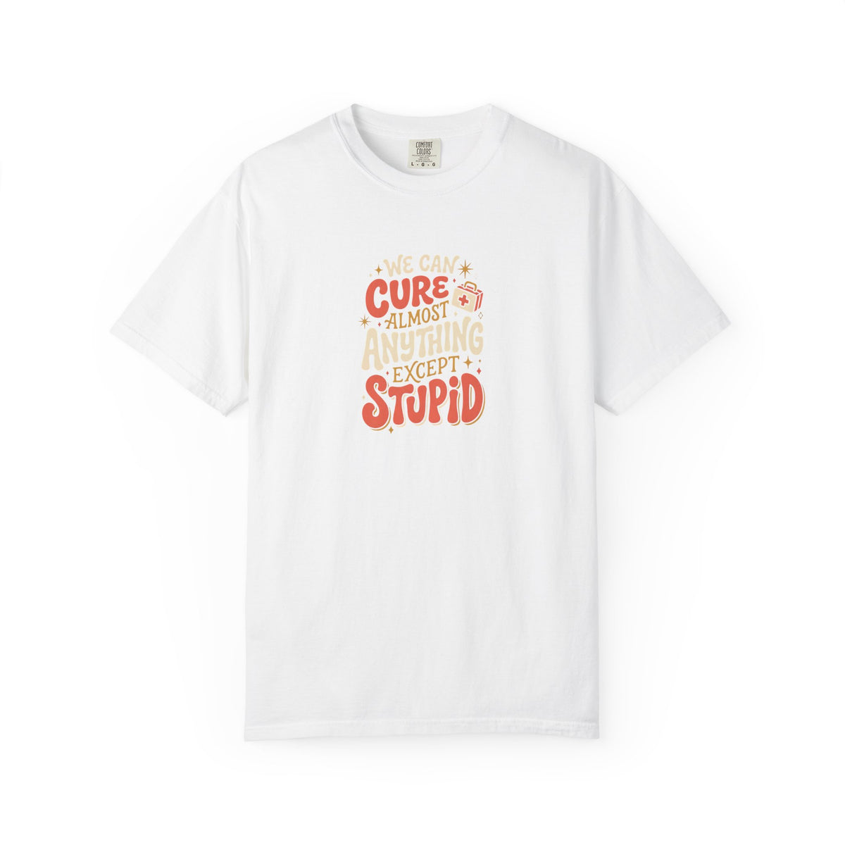"There’s No Cure for Stupid" T-Shirt