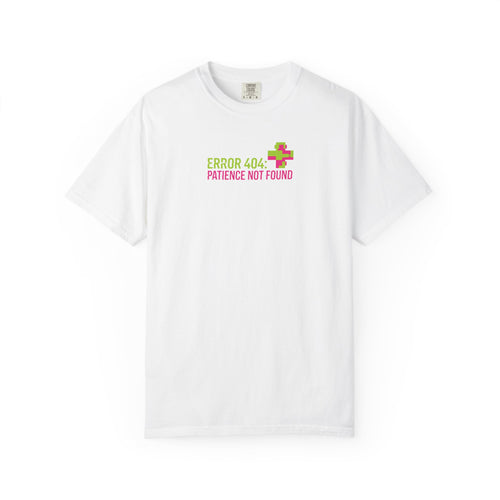 "ERROR 404: Patience Not Found" T-Shirt