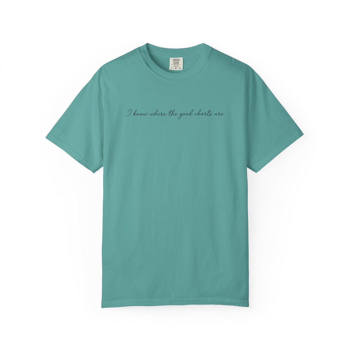"I Know Where the Good Charts Are" T-Shirt