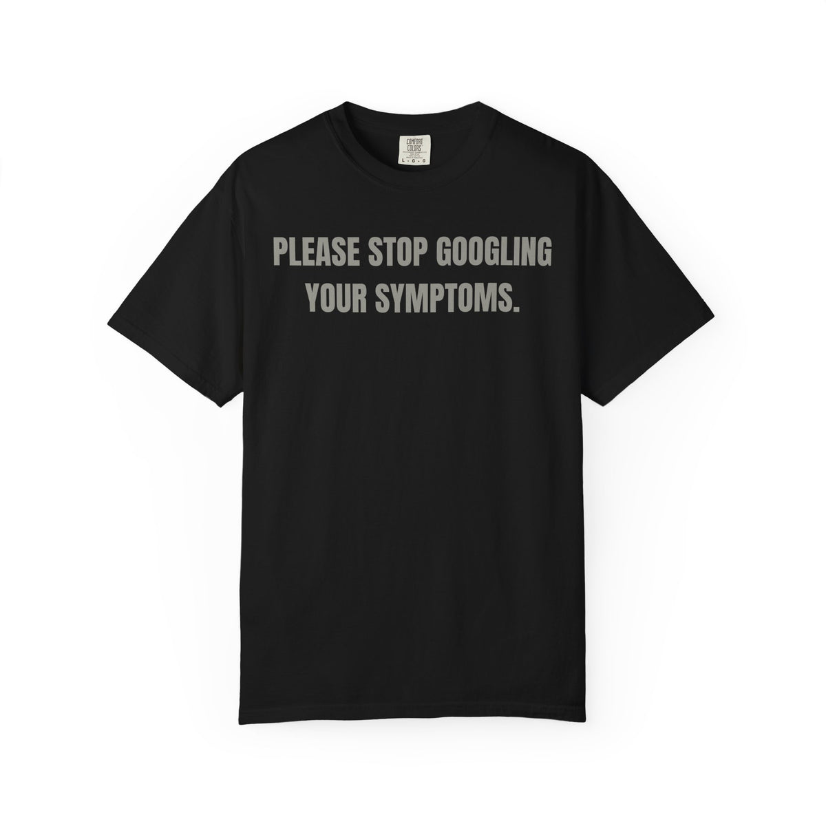 Please Stop Googling Your Symptoms T‑Shirt