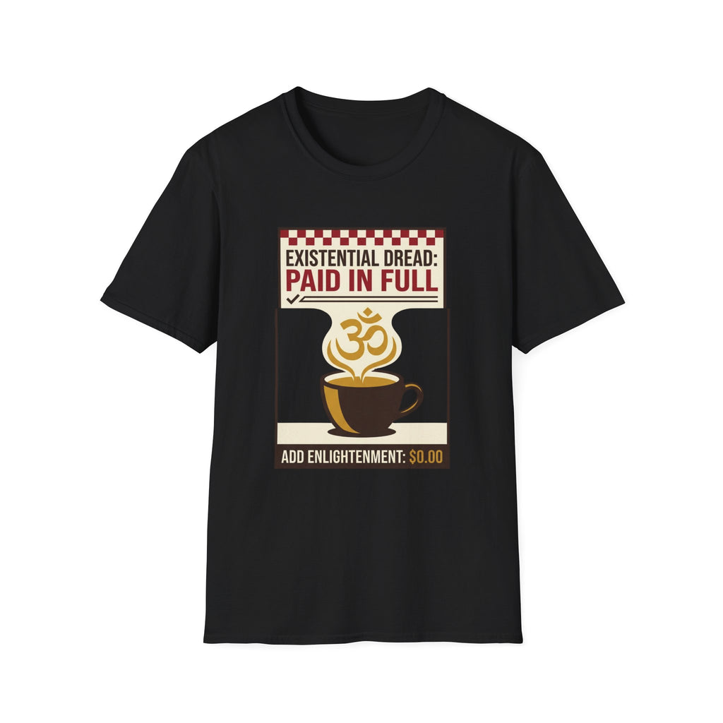 Existential Dread: Paid in Full T-Shirt | Funny Coffee & Yoga Tee