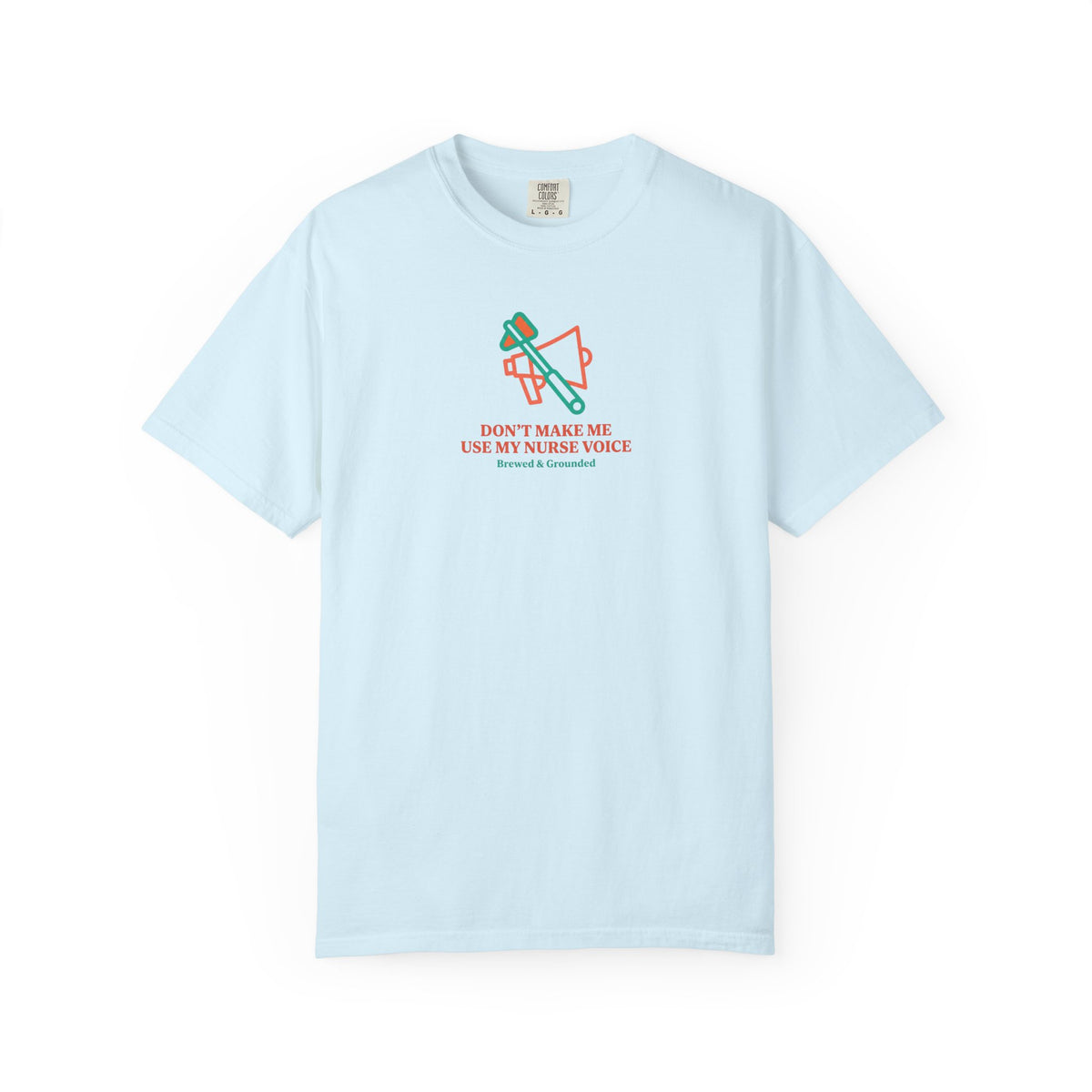 Don't Make Me Use My Nurse Voice T-Shirt
