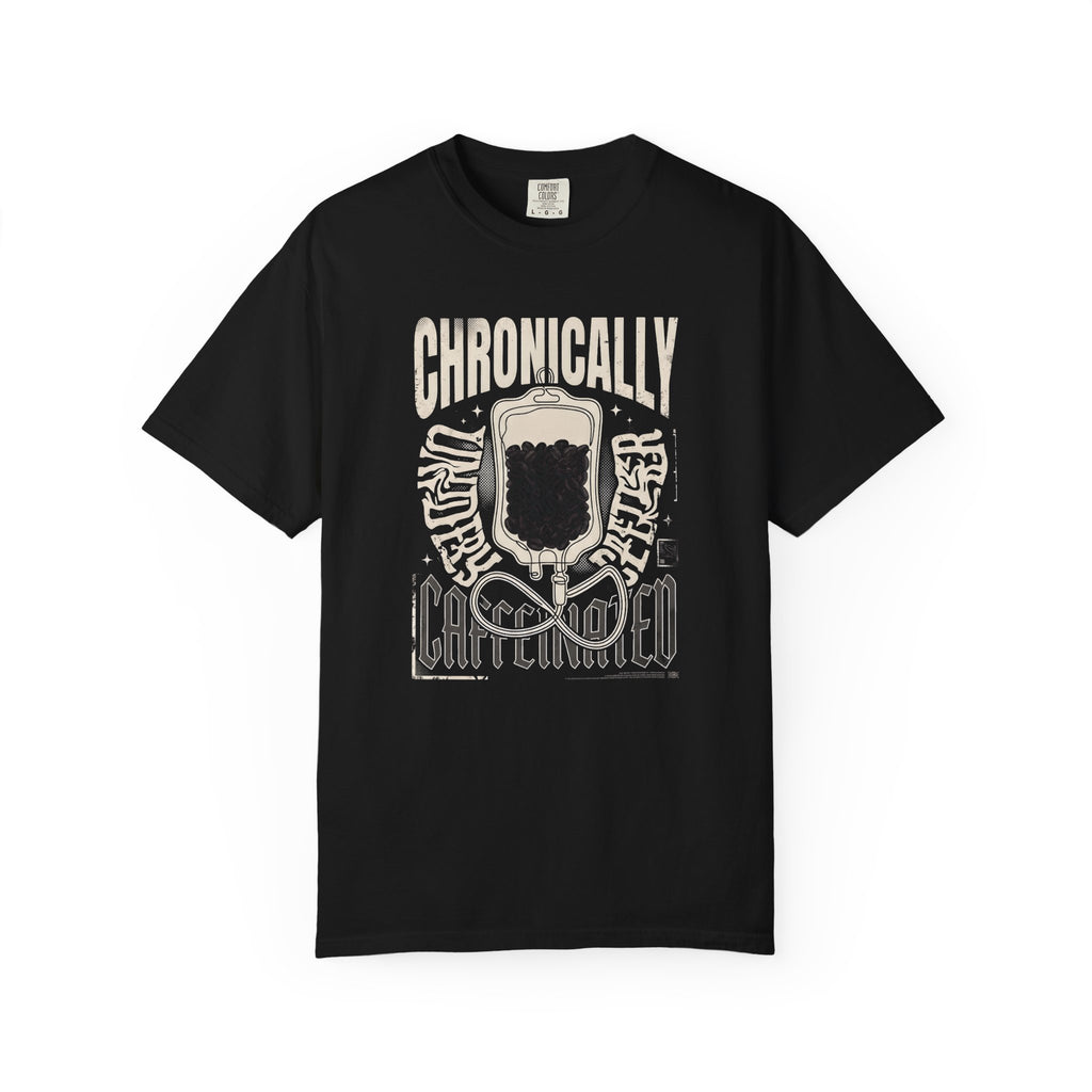 Chronically Under-Caffeinated Catheterized T-Shirt