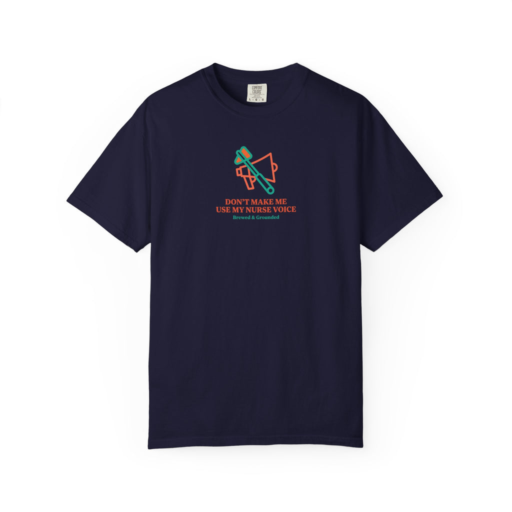 Don't Make Me Use My Nurse Voice T-Shirt